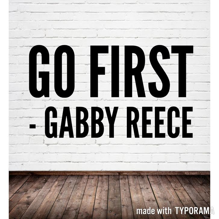 Must Go First “Go First” -Gabby Reece – Restaurant Lifer